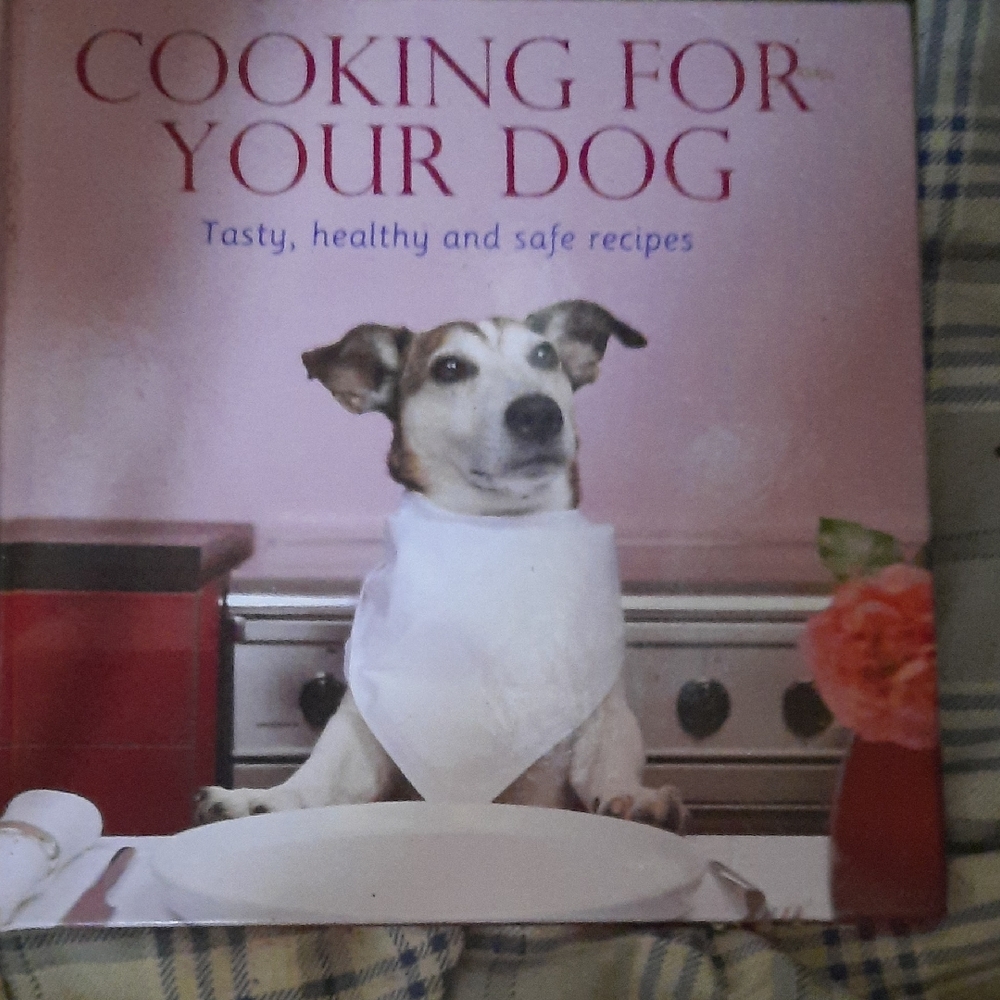 Cooking for Your Dog: Tasty, Healthy, and Safe Recipes